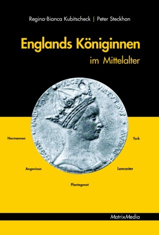 Englands Königinnen im Mittelalter - Regina-Bianca Kubitscheck; Peter Steckhan