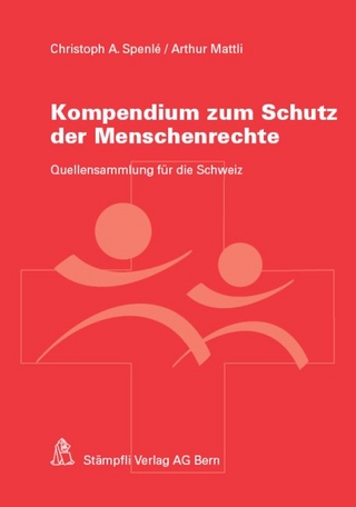 Kompendium zum Schutz der Menschenrechte - Christoph A Spenlé; Arthur Mattli