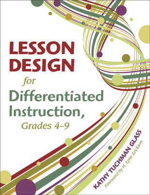 Lesson Design for Differentiated Instruction, Grades 4-9 - Kathy Tuchman Glass