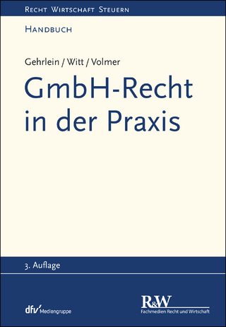 GmbH-Recht in der Praxis - Markus Gehrlein; Carl-Heinz Witt; Michael Volmer
