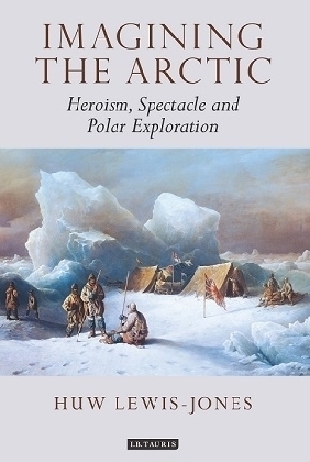 Imagining the Arctic - Lewis-Jones Huw Lewis-Jones