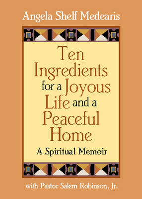 Ten Ingredients for a Joyous Life and Peaceful Home - Angela Shelf Medearis