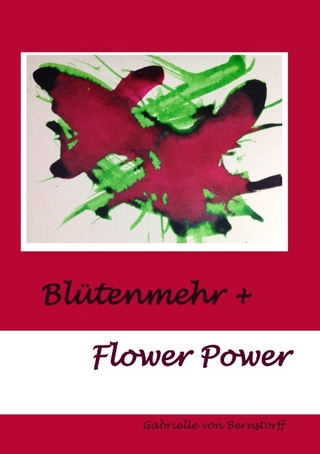 Blütenmehr + Flower Power - Gabrielle von Bernstorff