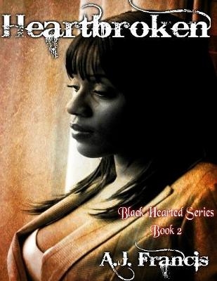 Heartbroken (Black Hearted Series, Book 2) - Francis A.J. Francis