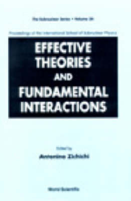 Effective Theories And Fundamental Interactions - Proceedings Of The International School Of Subnuclear Physics - Zichichi Antonino Zichichi