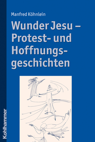 Wunder Jesu - Protest- und Hoffnungsgeschichten - Manfred Köhnlein