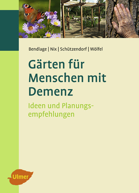 Gärten für Menschen mit Demenz - Astrid Wölfel, Erich Schützendorf, Alexander Nix, Rudolf Bendlage
