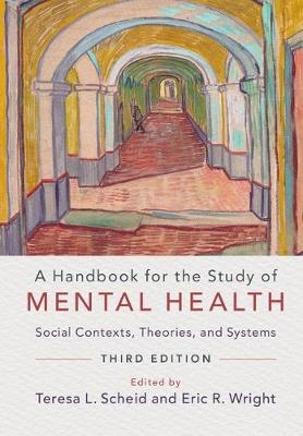Handbook for the Study of Mental Health - Teresa L. Scheid; Eric R. Wright
