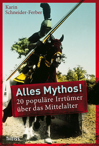 Alles Mythos! 20 populäre Irrtümer über das Mittelalter - Karin Schneider-Ferber