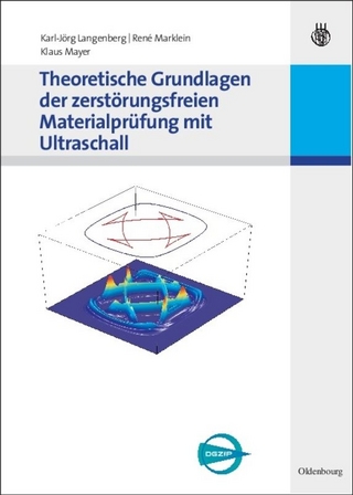 Theoretische Grundlagen der zerstörungsfreien Materialprüfung mit Ultraschall - Karl-Jörg Langenberg; René Marklein; Klaus Mayer