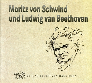 Moritz von Schwind und Ludwig van Beethoven. Ein Maler der Romantik und seine Begeisterung für die Musik - Silke Bettermann