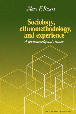 Sociology, Ethnomethodology and Experience - Mary F. Rogers