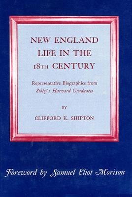 New England Life in the Eighteenth Century - Clifford K. Shipton