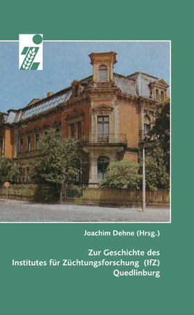 Zur Geschichte des Institutes für Züchtungsforschung (IfZ) Quedlinburg - Joachim Dehne