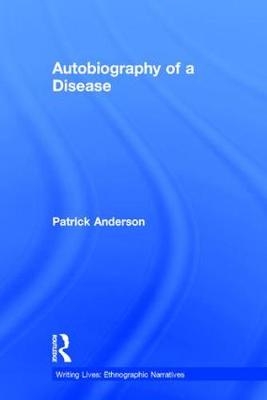 Autobiography of a Disease -  Patrick Anderson