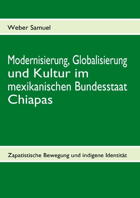 Modernisierung, Globalisierung und Kultur im mexikanischen Bundesstaat Chiapas - Weber Samuel