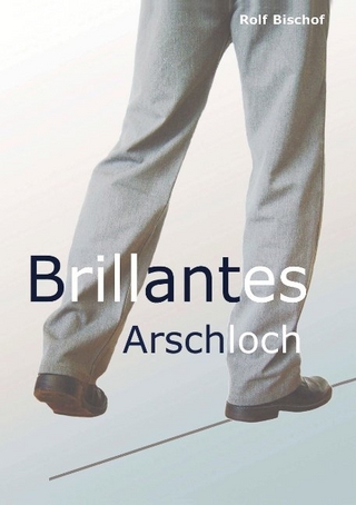 Brillantes Arschloch - Rolf Bischof