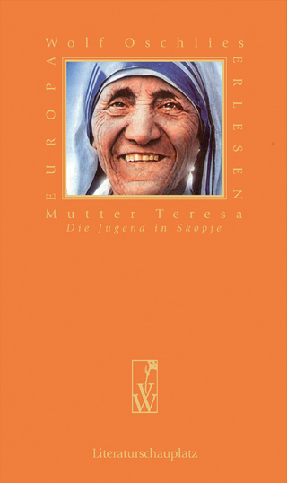 Mutter Teresa - Die Jugend in Skopje - Wolf Oschlies