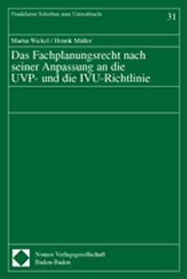 Das Fachplanungsrecht nach seiner Anpassung an die UVP- und die IVU-Richtlinie - Martin Wickel, Henrik Müller
