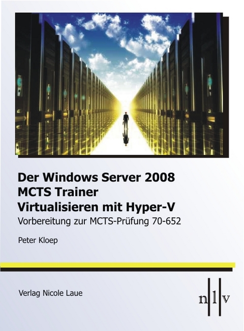 DerWindows Server 2008 MCTS Trainer - Virtualisieren mit Hyper-V -Vorbereitung zur MCTS-Prüfung 70-652 - Peter Kloep