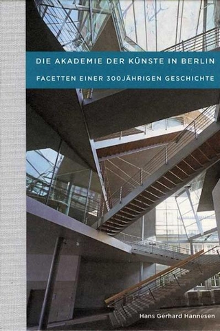 Die Akademie der Künste in Berlin - Facetten einer 300jährigen Geschichte - Hans G Hannesen
