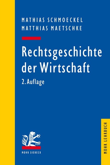 Rechtsgeschichte der Wirtschaft - Mathias Schmoeckel, Matthias Maetschke