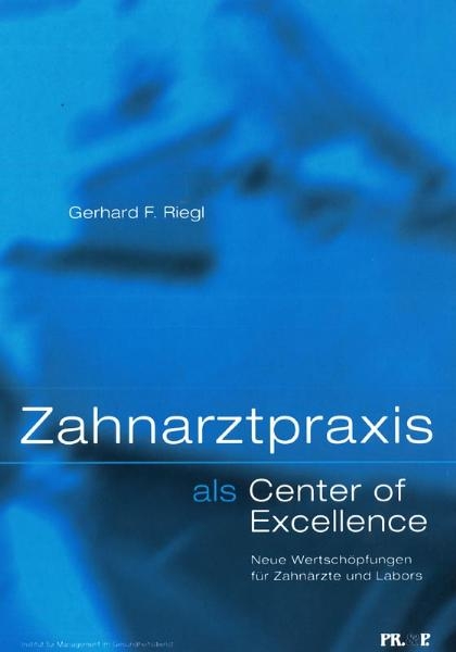 Zahnarztpraxis als "Center of Excellence" - Gerhard F Riegl