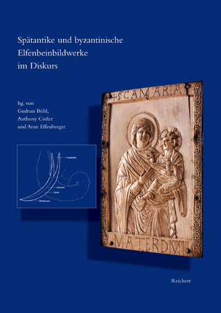 Spätantike und byzantinische Elfenbeinbildwerke im Diskurs - Gudrun Bühl; Anthony Cutler; Arne Effenberger
