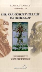 Der Krankheitsverlauf im Horoskop - Claudius Galenos; Hippokrates; Reinhardt Stiehle