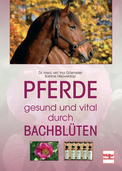 Pferde - gesund und vital durch Bachblüten - Sabine Heüveldop, Ina Gösmeier