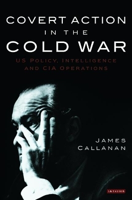 Covert Action in the Cold War - James Callanan