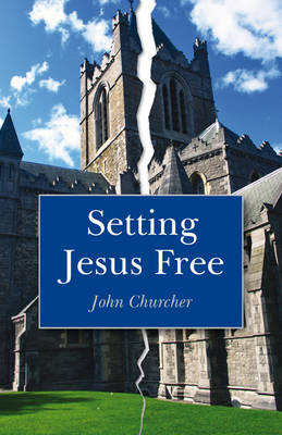 Setting Jesus Free - John Churcher