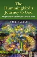 The Hummingbird's Journey to God - Ross Heaven