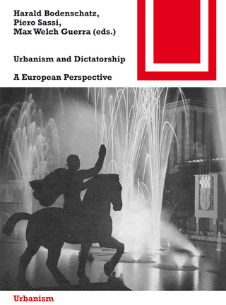 Urbanism and Dictatorship - Harald Bodenschatz; Piero Sassi; Max Welch Guerra