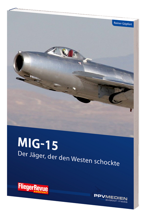 MIG 15 - Der Jäger, der den Westen schockte - Rainer Göpfert