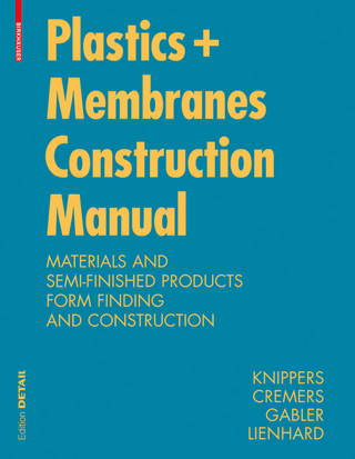 Construction Manual for Polymers + Membranes - Jan Knippers; Jan Cremers; Markus Gabler; Julian Lienhard