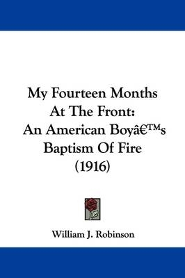 My Fourteen Months At The Front - William J Robinson
