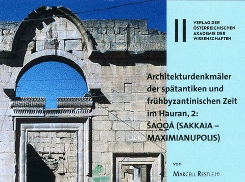 Architekturdenkmäler der spätantiken und frühbyzantinischen Zeit im Hauran, 1: ŠAQQĀ (SAKKAIA - MAXIMIANUPOLIS) - Marcell Restle