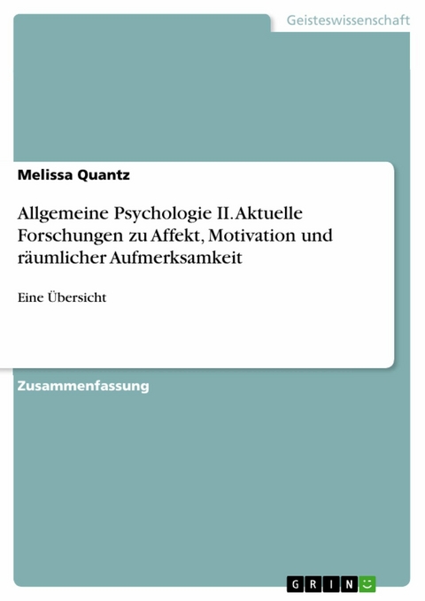 Allgemeine Psychologie II. Aktuelle Forschungen zu Affekt, Motivation und räumlicher Aufmerksamkeit -  Melissa Quantz