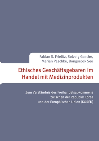 Ethisches Geschäftsgebaren im Handel mit Medizinprodukten - Solveig Gasche; Marian Paschke; Fabian S. Frielitz; Bongseock Seo
