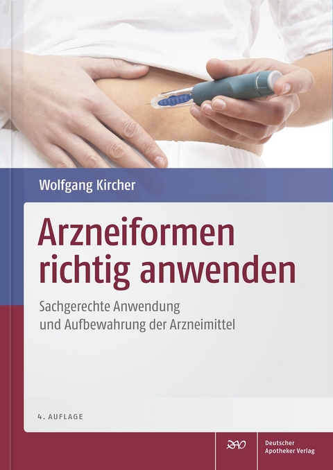 Arzneiformen richtig anwenden - Wolfgang Dr. Kircher