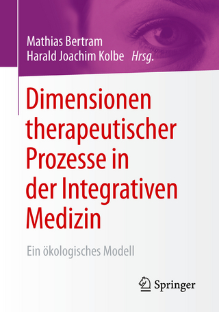 Dimensionen therapeutischer Prozesse in der Integrativen Medizin - Mathias Bertram; Harald Joachim Kolbe