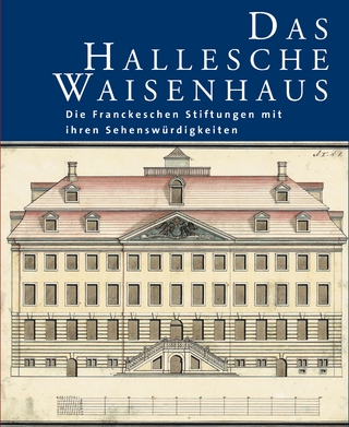 Das Hallesche Waisenhaus. Die Franckeschen Stiftungen mit ihren Sehenswürdigkeiten - Thomas Müller-Bahlke