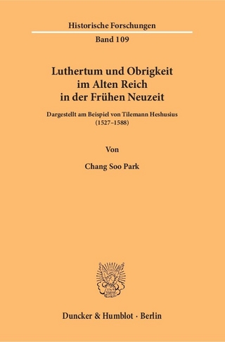 Luthertum und Obrigkeit im Alten Reich in der Frühen Neuzeit. - Chang Soo Park