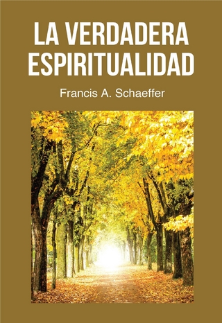 La Verdadera Espiritualidad - Francis A. Schaeffer