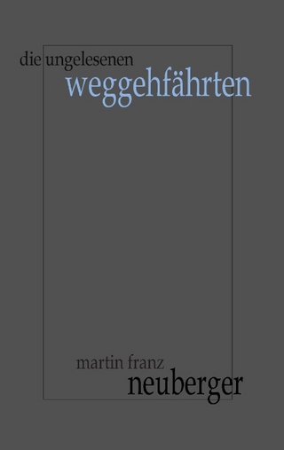 Die ungelesenen Weggehfährten - Martin Franz Neuberger