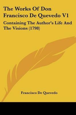 The Works Of Don Francisco De Quevedo V1 - Francisco de Quevedo