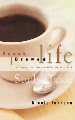 Fresh Brewed Life Study Guide - Nicole Johnson