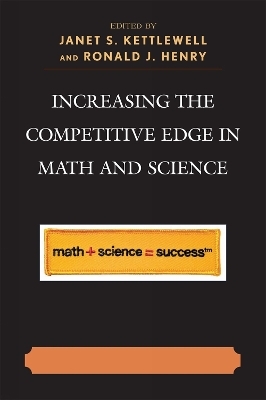 Increasing the Competitive Edge in Math and Science - Janet S. Kettlewell; Ronald J. Henry