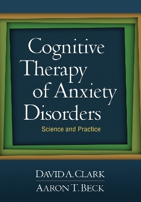 Cognitive Therapy of Anxiety Disorders - David A. Clark; Aaron T. Beck; Peter Roy-Byrne; Kamila S. White; Adrian Wells